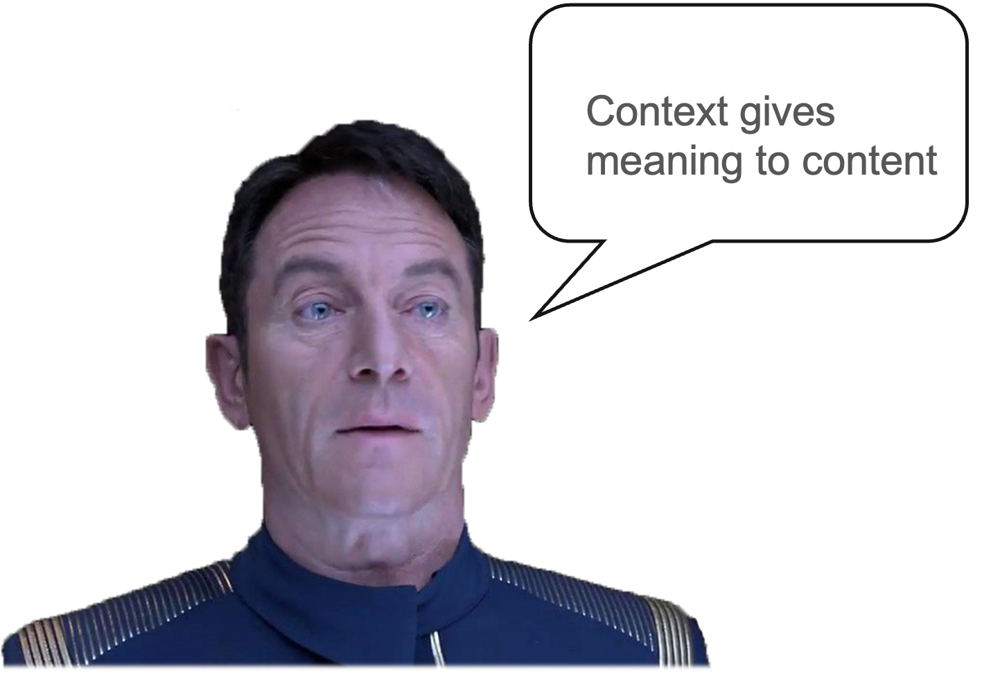 image of Captain Lorca saying 'Context gives meaning to content' 