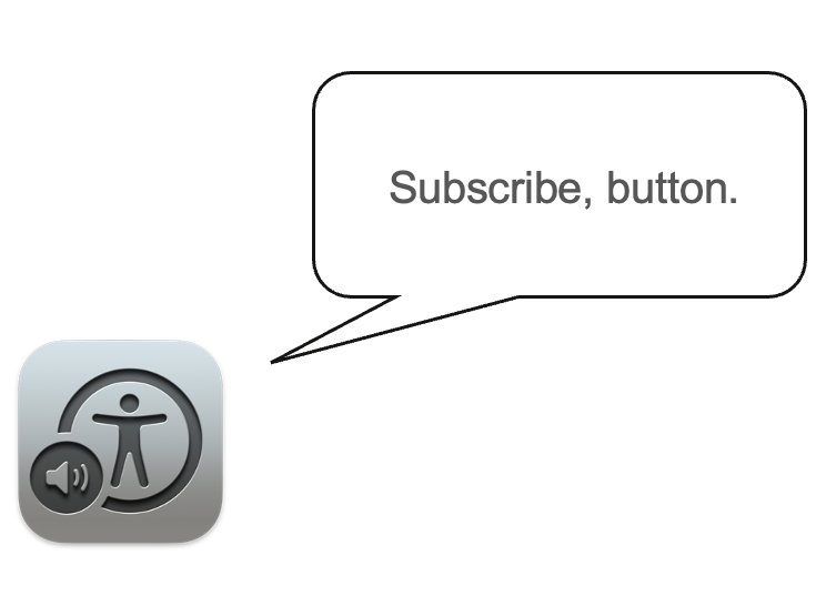 Screenshot showing Apple Voiceover screen reader announcing an html button as 'Subscribe, button' 